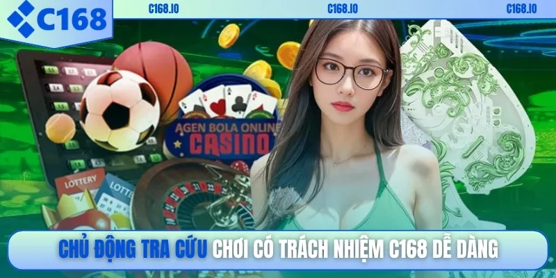 Chủ động tra cứu chơi có trách nhiệm C168 dễ dàng